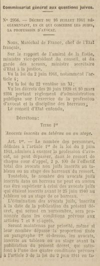 Source gallica.bnf.fr / Bibliothèque nationale de France
<br><br>
<strong>C'est ce décret du 16 juillet 1941 qui instaure le numerus clausus de 2% pour les avocats, n'acceptant comme motif de dérogation que les services d'anciens combattants et l'ancienneté de la famille (au moins cinq générations). Même avec ces exceptions, un très grand nombre d'avocats juifs sont radiés de différents barreaux, et notamment du barreau de Paris.</strong>