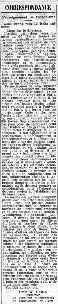 Source gallica.bnf.fr / Bibliothèque nationale de France
<br><br>
<strong>Dans cette lettre envoyé au <em>Temps</em>, W. Oualid fait l’éloge de l’Institut d’urbanisme, dont il était le directeur avant la guerre. Il signe toujours en tant que tel, tout comme il a signé l’article précédent de son titre de professeur. Cela montre son attachement à la faculté et à ses fonctions d’enseignement. Cependant, au moment où cette lettre est publiée, le directeur par intérim de l’Institut devient directeur, marquant un écartement voulu définitif par les autorités.</strong>