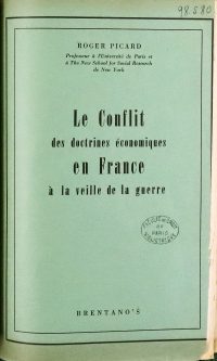 Source Bibliothèque interuniversitaire Cujas, 98.580-9<br/>Document numérisé <a href="https://expo-victimes-vichy-faculte-droit-paris.bibliothequecujas.fr/le-conflit-des-doctrines-economiques-en-france-a-la-veille-de-la-guerre/" target="_blank">consultable ici</a>.
</br></br>
<strong>Autre exemple d’ouvrage publié par Roger Picard aux États-Unis en 1944, cette étude porte sur les doctrines économiques en France à la veille de la guerre. Elle illustre la manière dont Picard poursuit ses travaux de recherche et sa contribution au débat intellectuel français depuis New York, en parallèle à son enseignement universitaire.</strong>